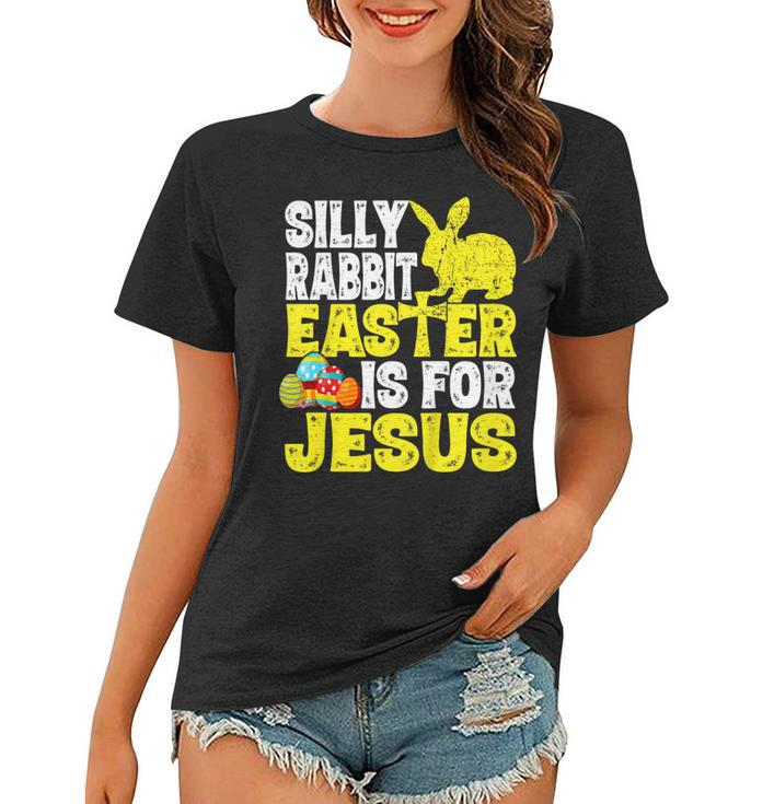 Silly Rabbit Easter Is For Jesus Funny Christian Easter Day  Women T-shirt