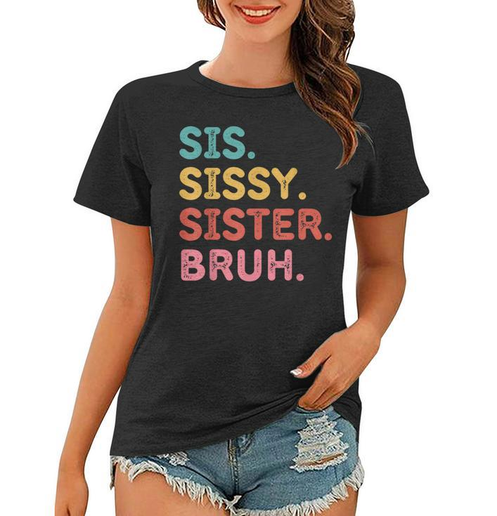 Sis Sissy Sister Bruh Women T-shirt