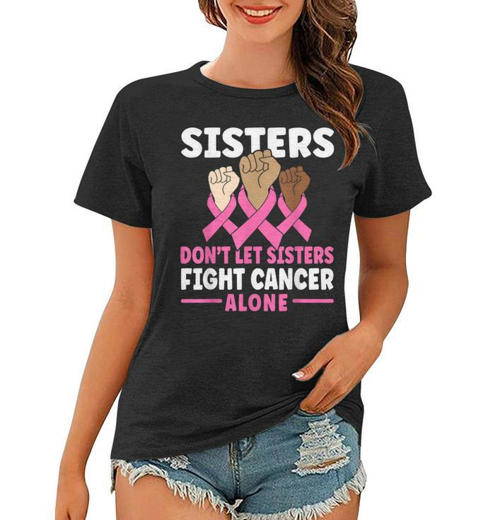 Sisters Dont Let Sisters Fight Cancer Alone Pink Ribbon Women T-shirt