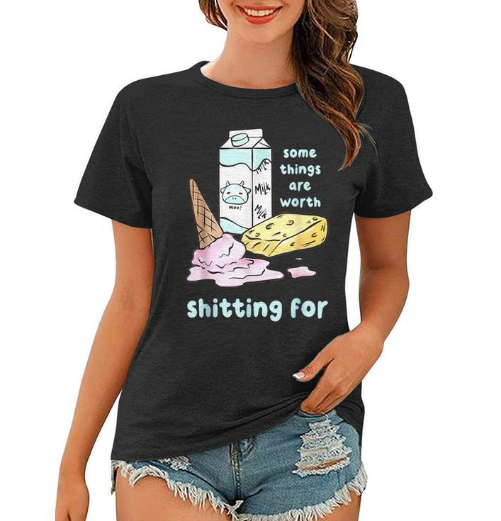 Some Things Are Worth Shitting For  V3 Women T-shirt