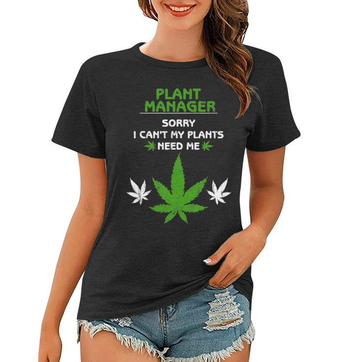Sorry I Cant My Plants Need Me Plant Manager Hemp Farmer Women T-shirt
