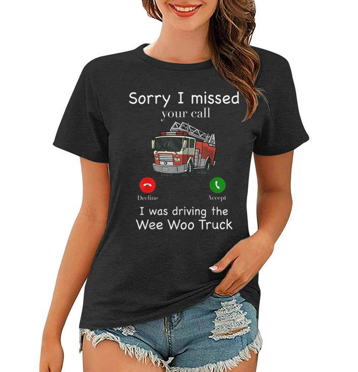 Sorry I Missed Your Call Funny Mens Fire Truck Fire Fighter  Women T-shirt
