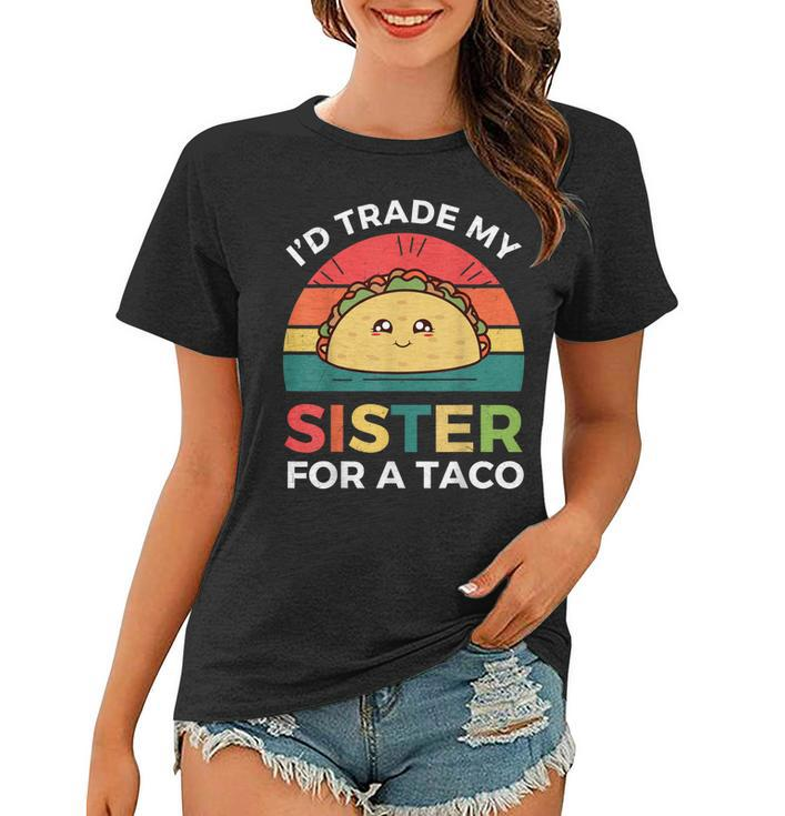 Tacos  Id Trade My Sister For A Taco Cinco De Mayo  Women T-shirt