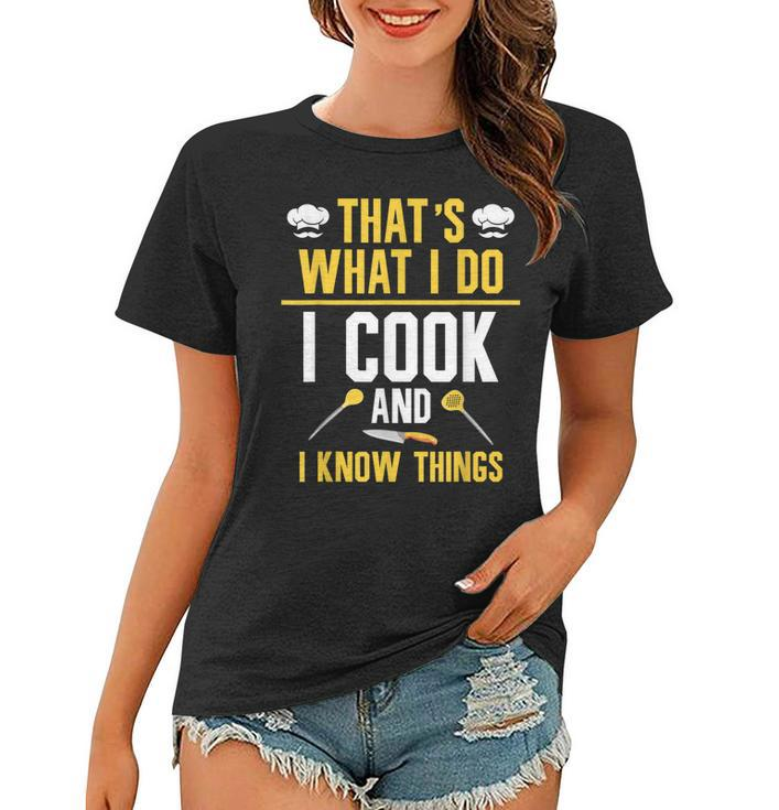 Thats What I Do I Cook And I Know Things  V2 Women T-shirt