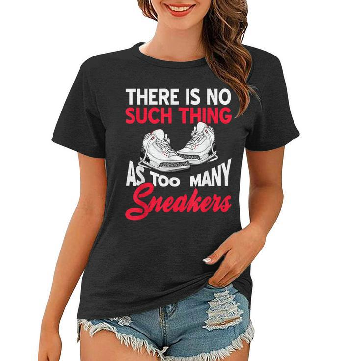 There Is No Such Thing As Too Many Sneakers Funny Present  Women T-shirt
