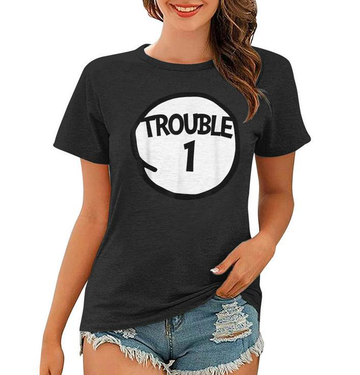 Trouble 1  Funny Trouble One Matching Group Trouble 1  Women T-shirt