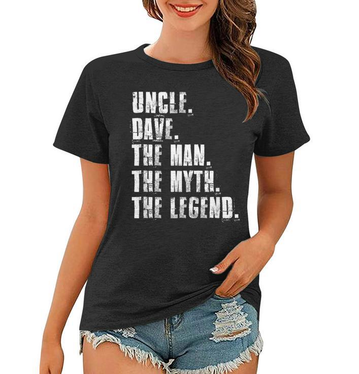 Uncle Dave The Man The Myth The Legend Funny Dave Sayings Women T-shirt
