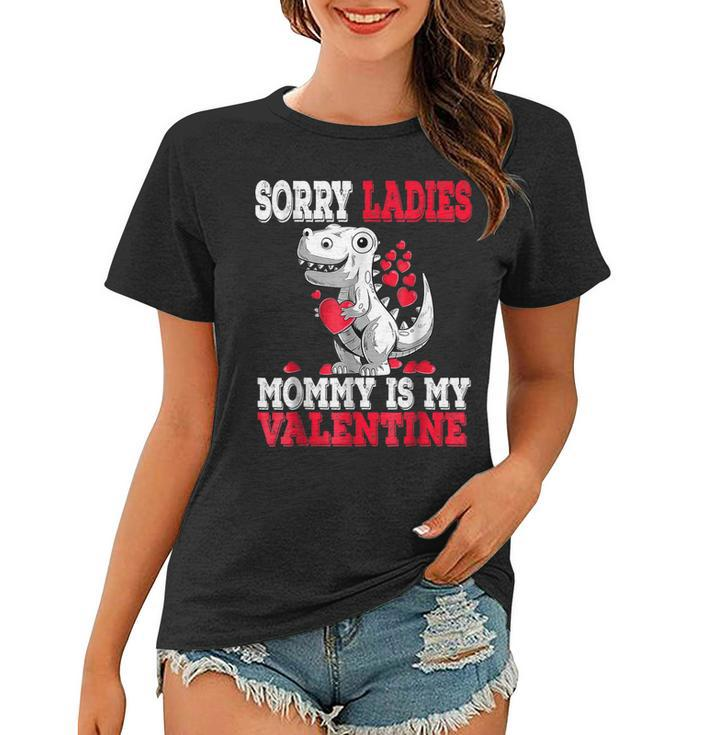 Valentines Day Dinosaur T Rex Sorry Mommy Is My Valentine  Women T-shirt