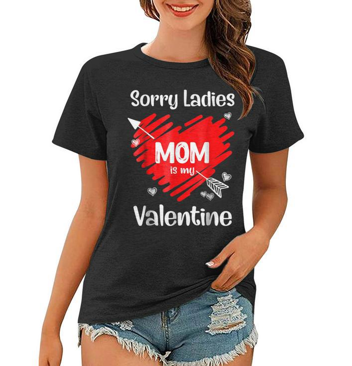 Valentines Day Sorry Ladies Mom Is My Valentine Cute Heart  Women T-shirt