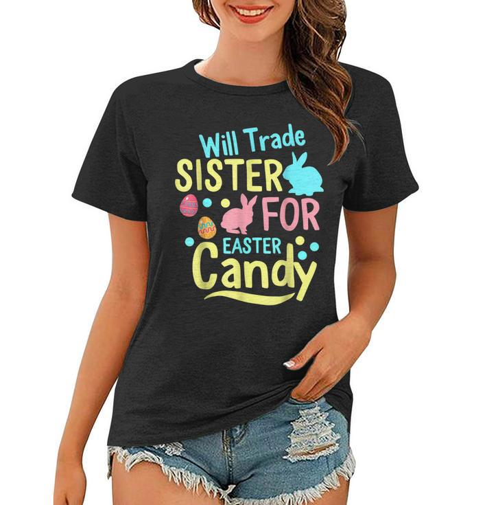 Will Trade Sister For Easter Candy Rabbit Eggs Easter Day  Women T-shirt