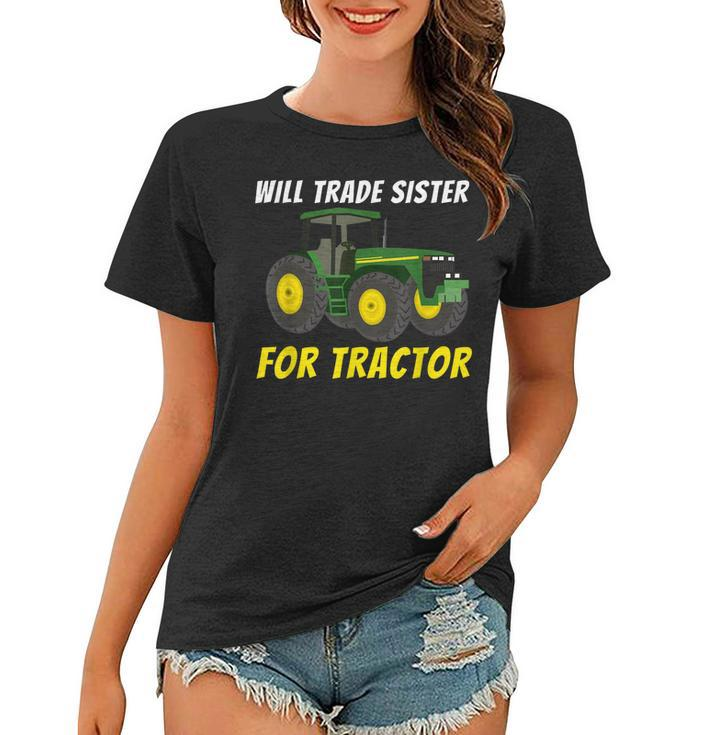Will Trade Sister For Tractor - Farmer & Farming Gift  Women T-shirt