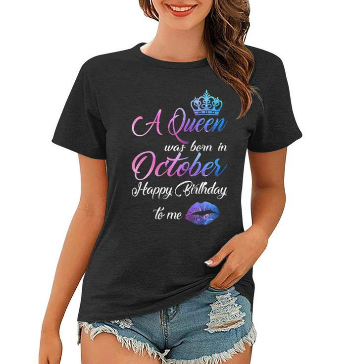 Womens A Queen Was Born In October Happy Birthday To Me Funny  Women T-shirt