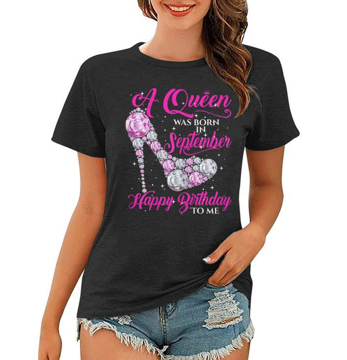 Womens A Queen Was Born In September Shirt Lovely Birthday Gift  Women T-shirt