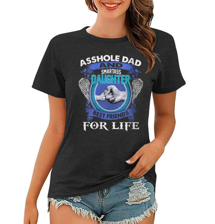 Womens Asshole Dad And Smartass Daughter Best Friends Fod Life  Women T-shirt