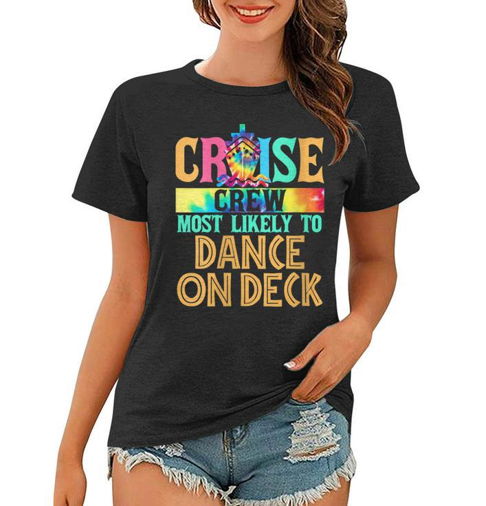 Womens Cruise Crew Most Likely To Dance On Deck Cruiser Tie Dye  Women T-shirt