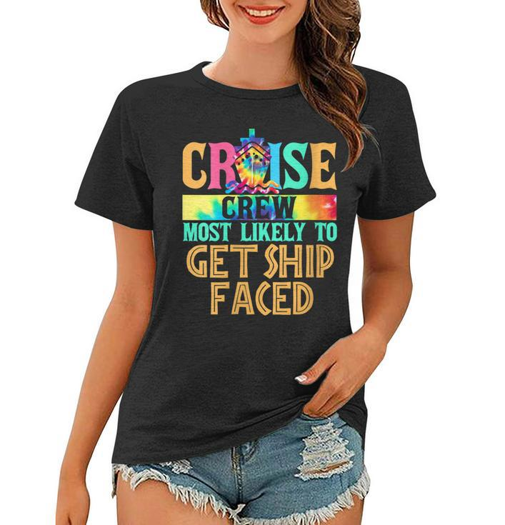 Womens Cruise Crew Most Likely To Get Ship Faced Cruiser Tie Dye  Women T-shirt