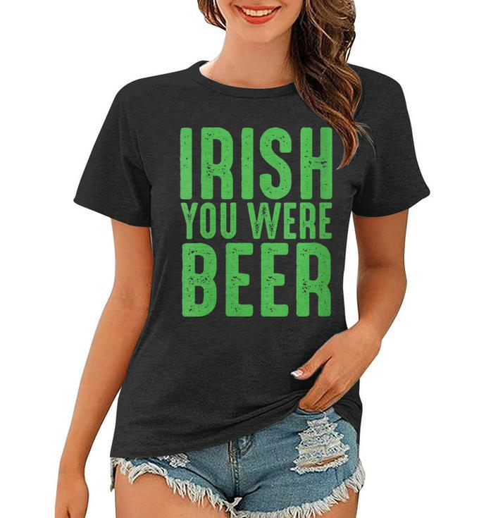 Womens Irish You Were Beer Funny St Patricks Day  Women T-shirt