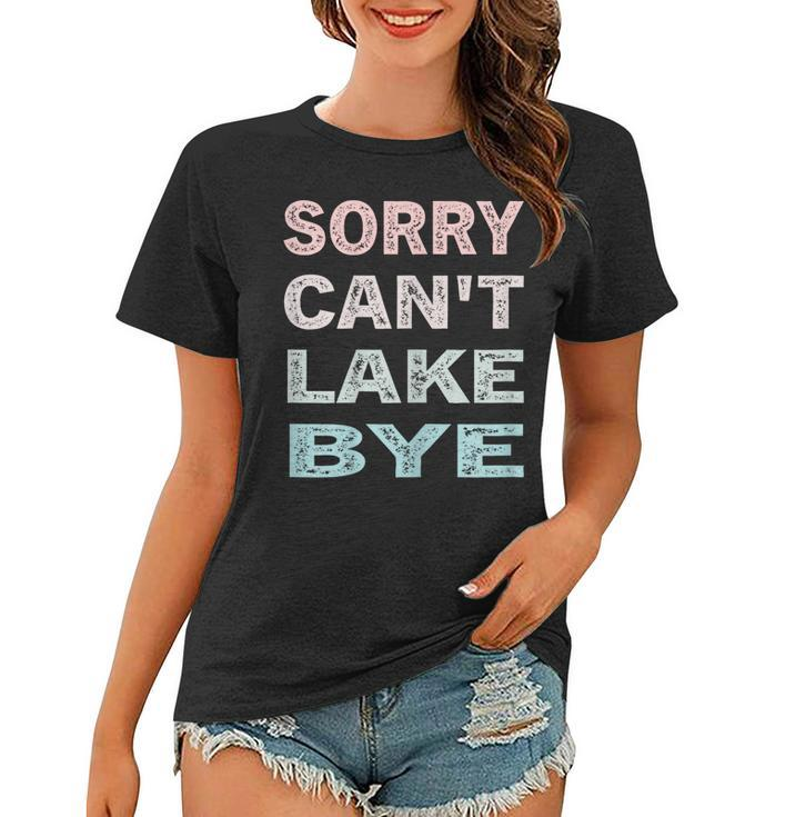 Womens Sorry Cant Lake Bye Funny Lake Vintage Retro  Women T-shirt