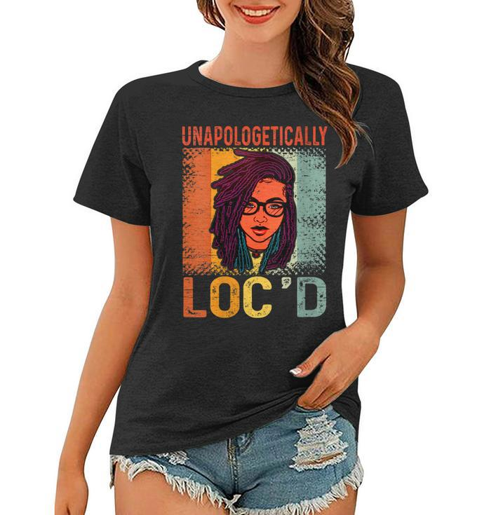 Womens Unapologetically Locd Black History Queen Melanin Locd  Women T-shirt