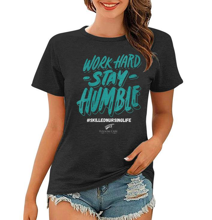 Womens Work Hard- Stay Humble- Folsom Care Center  Women T-shirt