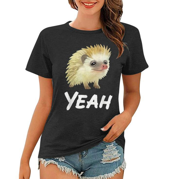 Yeah Hedgehog Meme For Pet Hedgehog Lovers Owners Mom Dads  Women T-shirt
