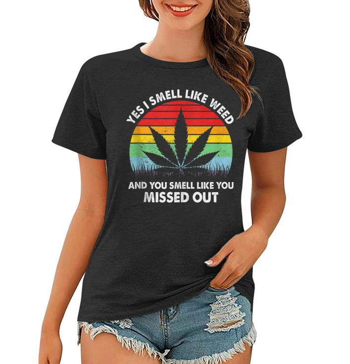 Yes I Smell Like Weed You Smell Like You Missed Out Funny  Women T-shirt