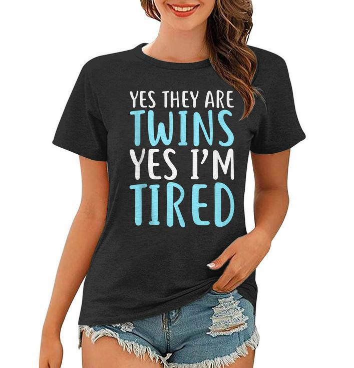 Yes They Are Twins Yes Im Tired  Mothers Day   Women T-shirt