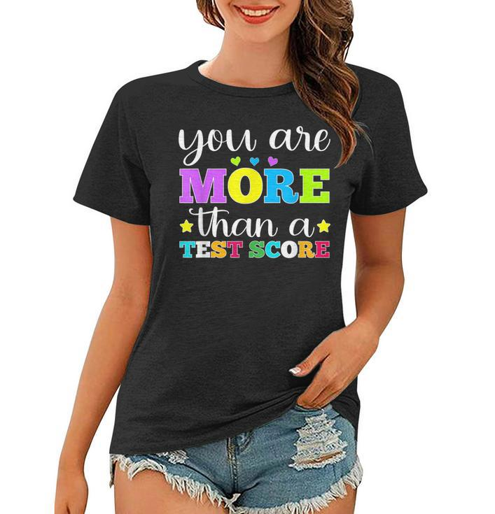 You Are More Than A Test Score Teacher Testing Day  Women T-shirt