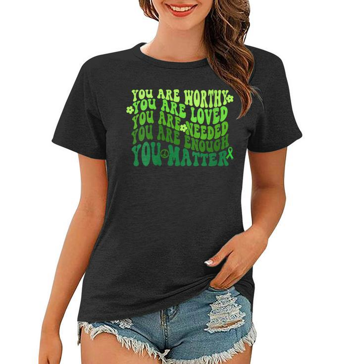 You Are Worthy Loved Needed Enough You Matter Mental Health  Gift For Womens Women T-shirt