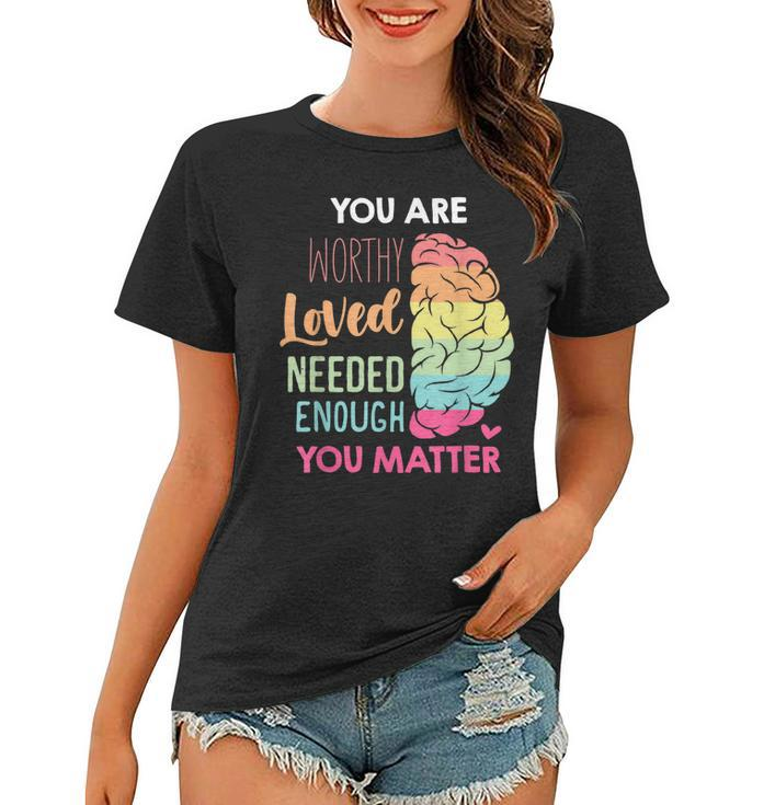 You Matter Kindness Be Kind Mental Health Awareness  Women T-shirt