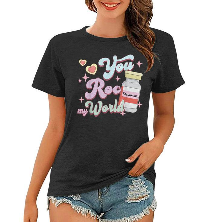 You Roc My World Funny Icu Crna Nurse Happy Valentines Day  Women T-shirt