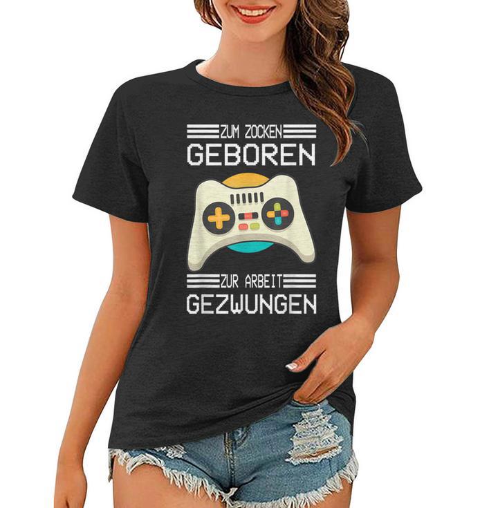 Zum Zocken Geboren Zur Arbeit Gezwungen I Konsole Gamer Frauen Tshirt