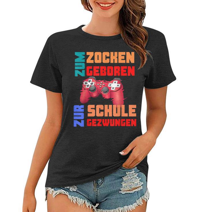 Zum Zocken Geboren Zur Schule Gezwungen I Konsole Gamer Frauen Tshirt