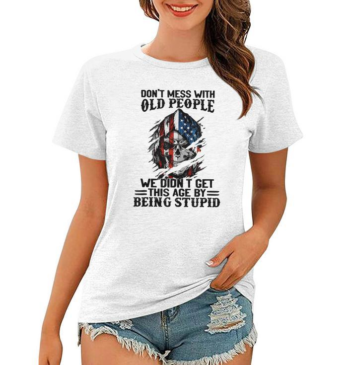 Don T Mess With Old People We Didn T Get This Age V2 Women T-shirt