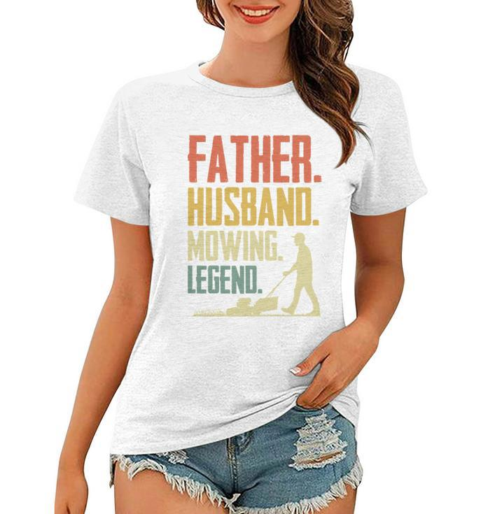 Father Husband Mowing Legend Gardener Funny Father Gardening Gift Women T-shirt