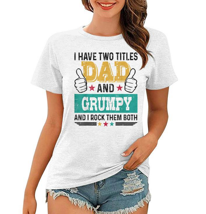 Father Vintage I Have Two Title Dad Grumpy I Rock Them Both  Women T-shirt
