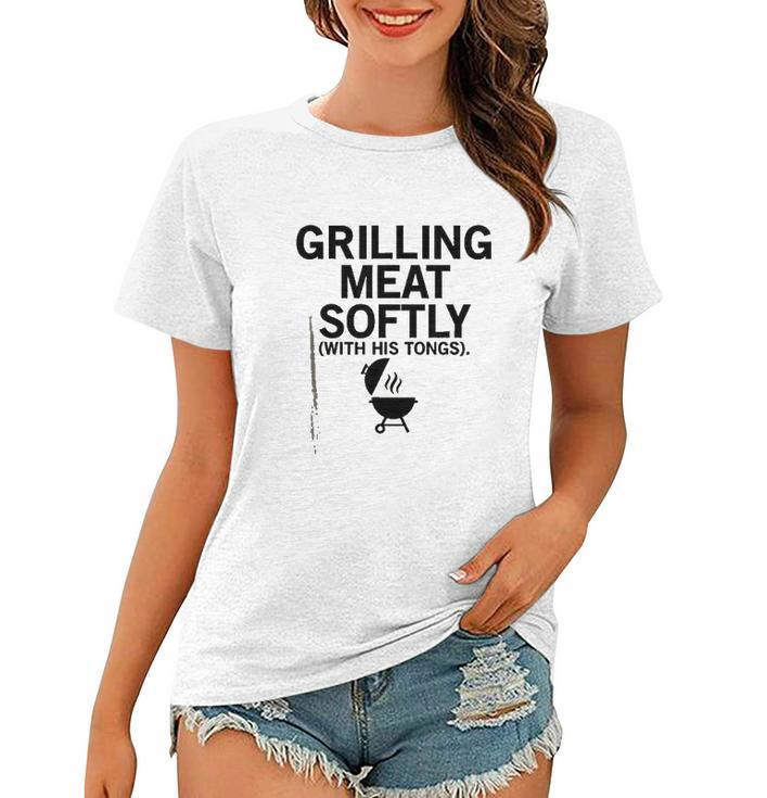 Grilling Meat Softly With His Tongs Funny BBQ Party Lovers Women T-shirt