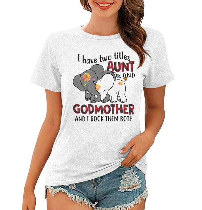 I Have Two Titles Aunt And Godmother And I Rock Them Both   V2 Women T-shirt