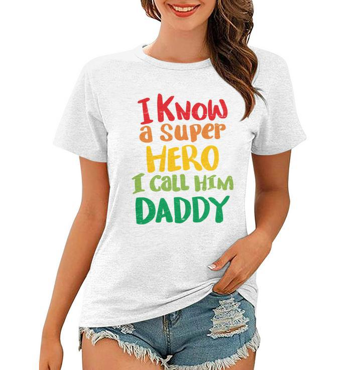 I Know A Super Hero I Call Him Daddy Women T-shirt