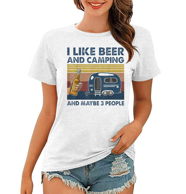 I Like Beer And Camping And Maybe 3 People Drink And Camping Women T-shirt