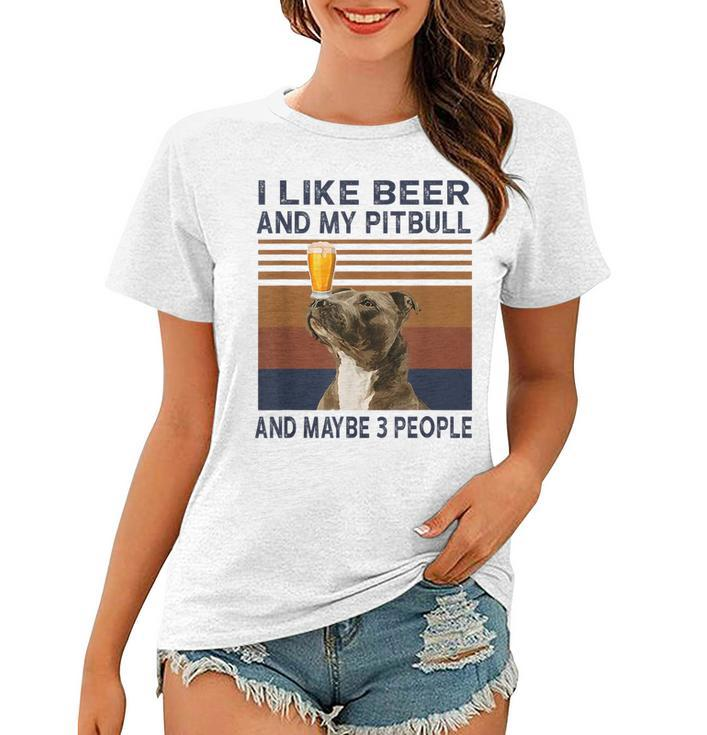 I Like Beer And My Pitbull And Maybe 3 People Women T-shirt
