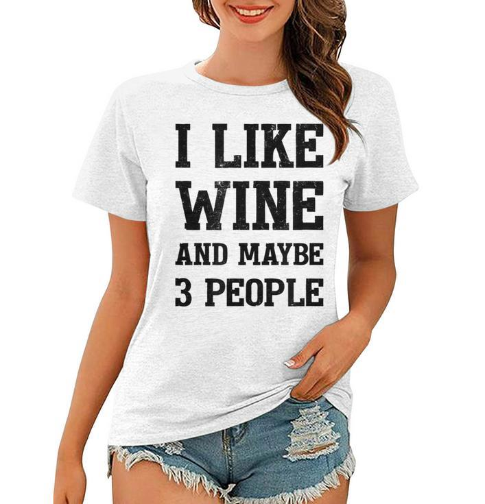 I Like Wine And Maybe 3 People  Sommelier Wine Lover Women T-shirt