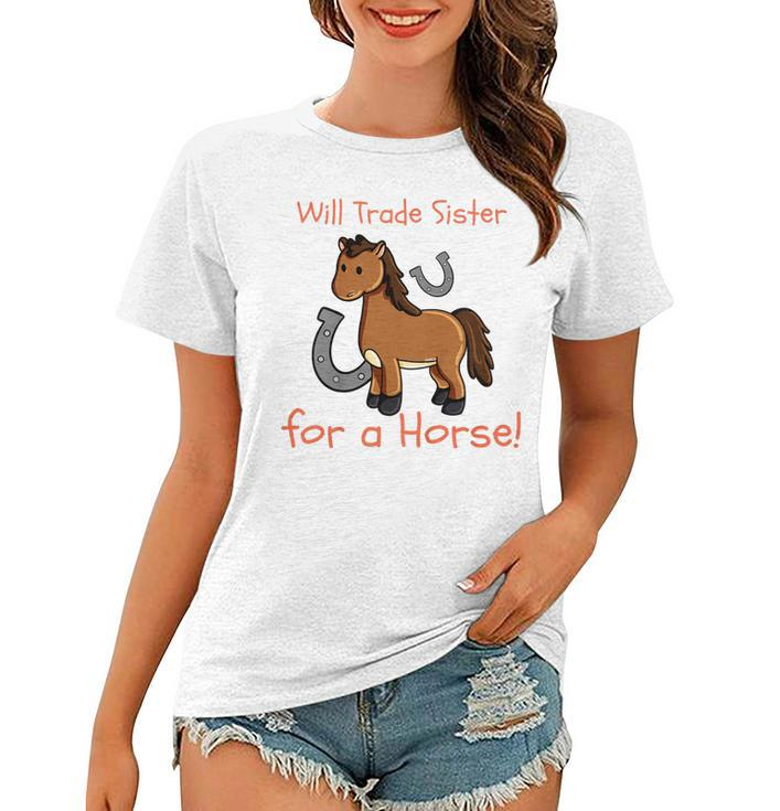 Kids Will Trade Sister For Horse Girls Funny Siblings Sibs Women T-shirt