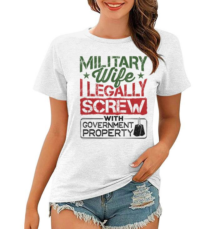Military Wife I Legally Screw With Government Property  Women T-shirt