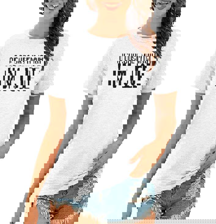 Of Course I'm Right, I'm Phil T-Shirt Funny Saying Sarcastic Of Course I'm Right, I'm Phil T-Shirt Funny Saying Sarcastic