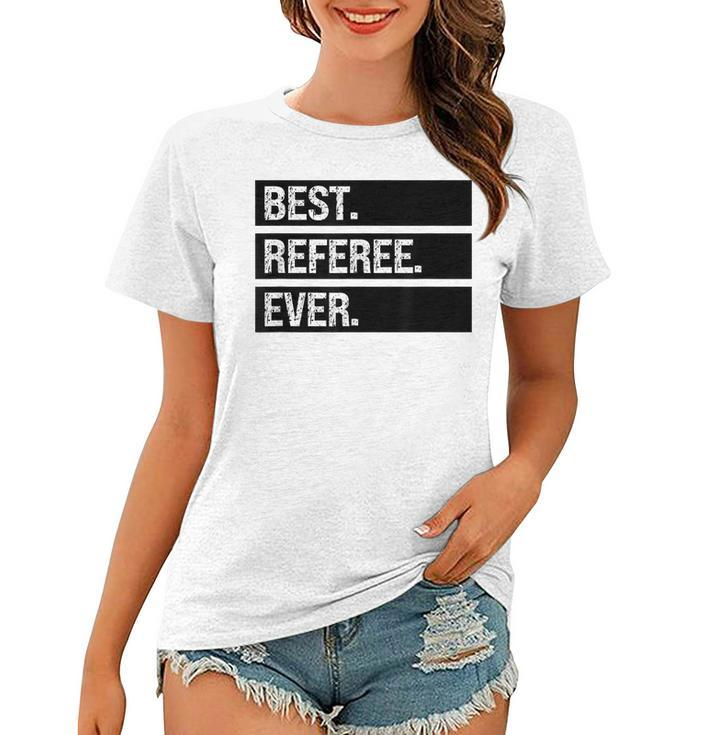 Referee Humor Best Referee Ever Funny Referee Joke Women T-shirt