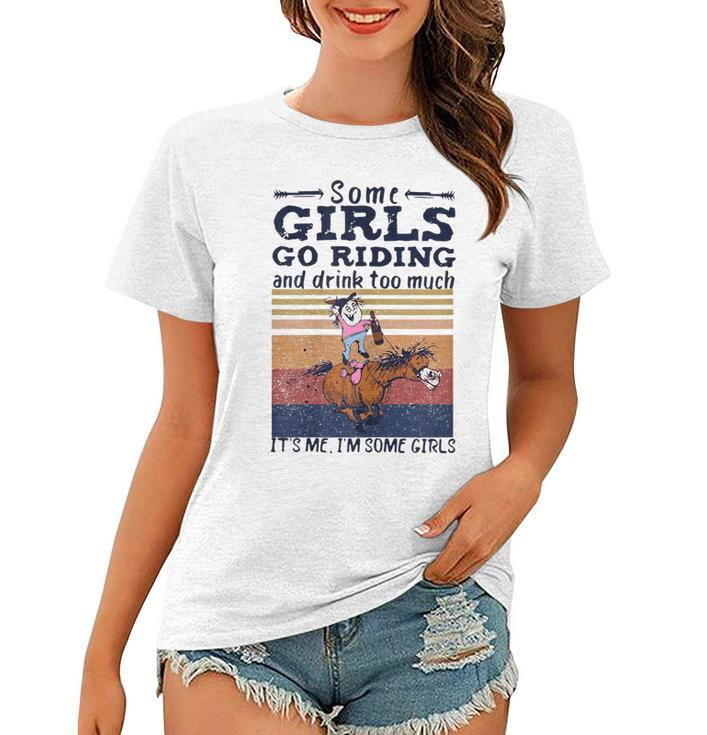 Some Girl Go Riding And Drink Too Much Funny Horse Lover  Gift For Womens Women T-shirt