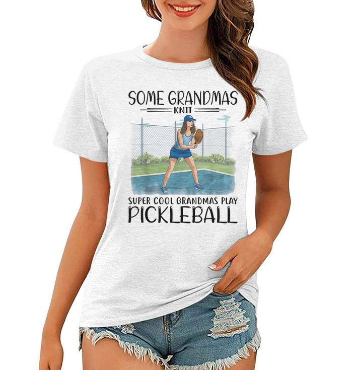 Some Grandmas Knit Cool Grandmas Play Pickleball  Women T-shirt