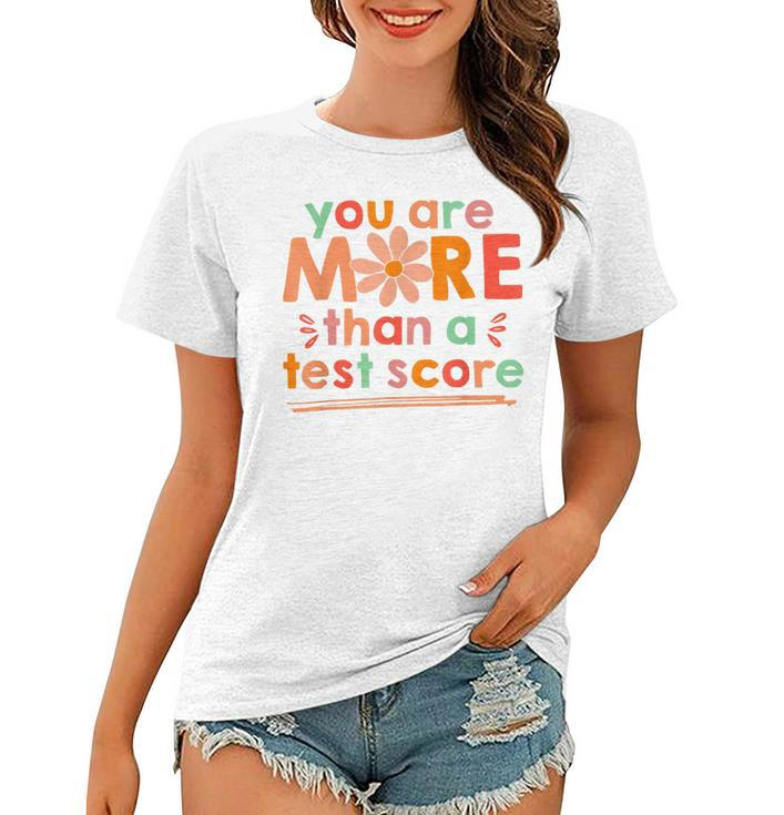 Test Day Teacher  You Are More Than A Test Score Kids  Women T-shirt