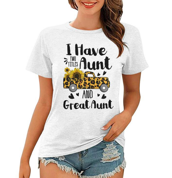 Tu I Have Two Titles Aunt And Great Aunt Sunflower Truck  Gift For Womens Women T-shirt